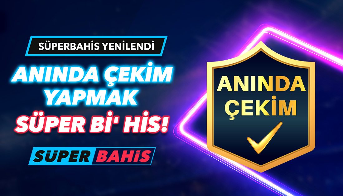 Süperbahis Anında Çekim ile Kazancı Hemen Al, Hızlı Para Çekme